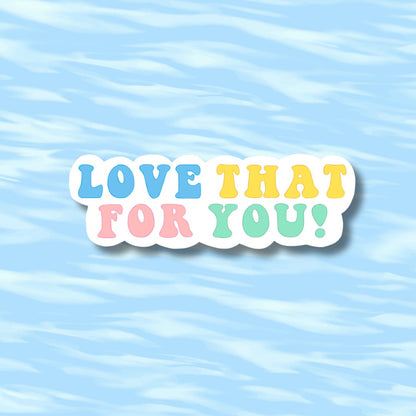 Love That For You Positive Sticker