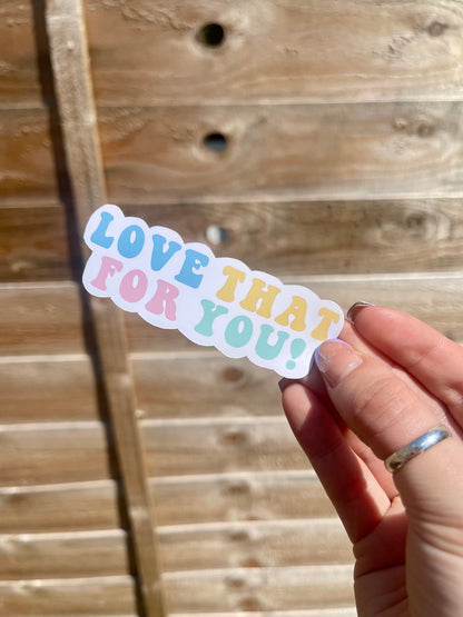 Love That For You Positive Sticker